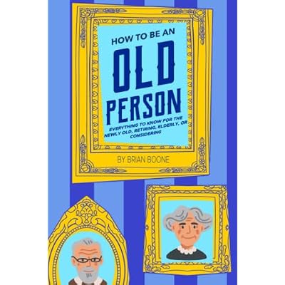 How to Be an Old Person