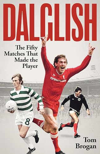 Dalglish: The Fifty Matches that Made the Player