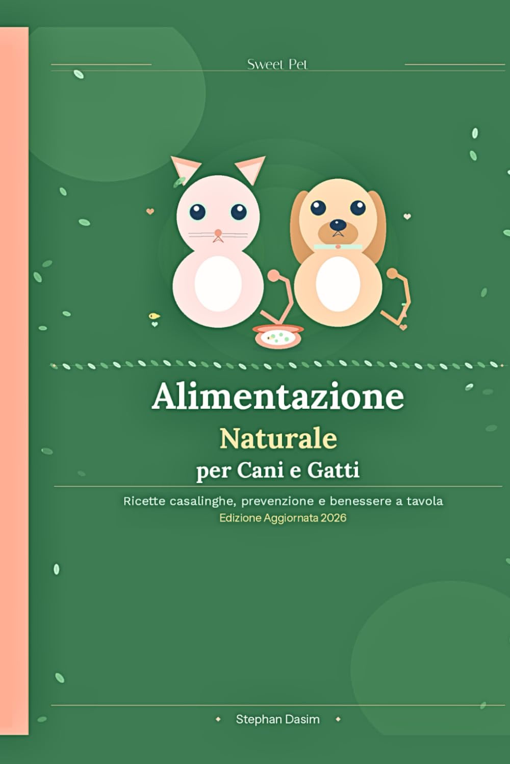 ALIMENTAZIONE NATURALE PER CANI E GATTI: Ricette casalinghe, prevenzione e benessere a tavola (Sweet Pet)