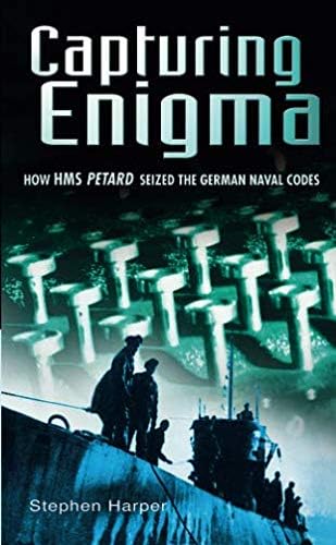 Capturing Enigma: How HMS Petard Seized the German Naval Codes