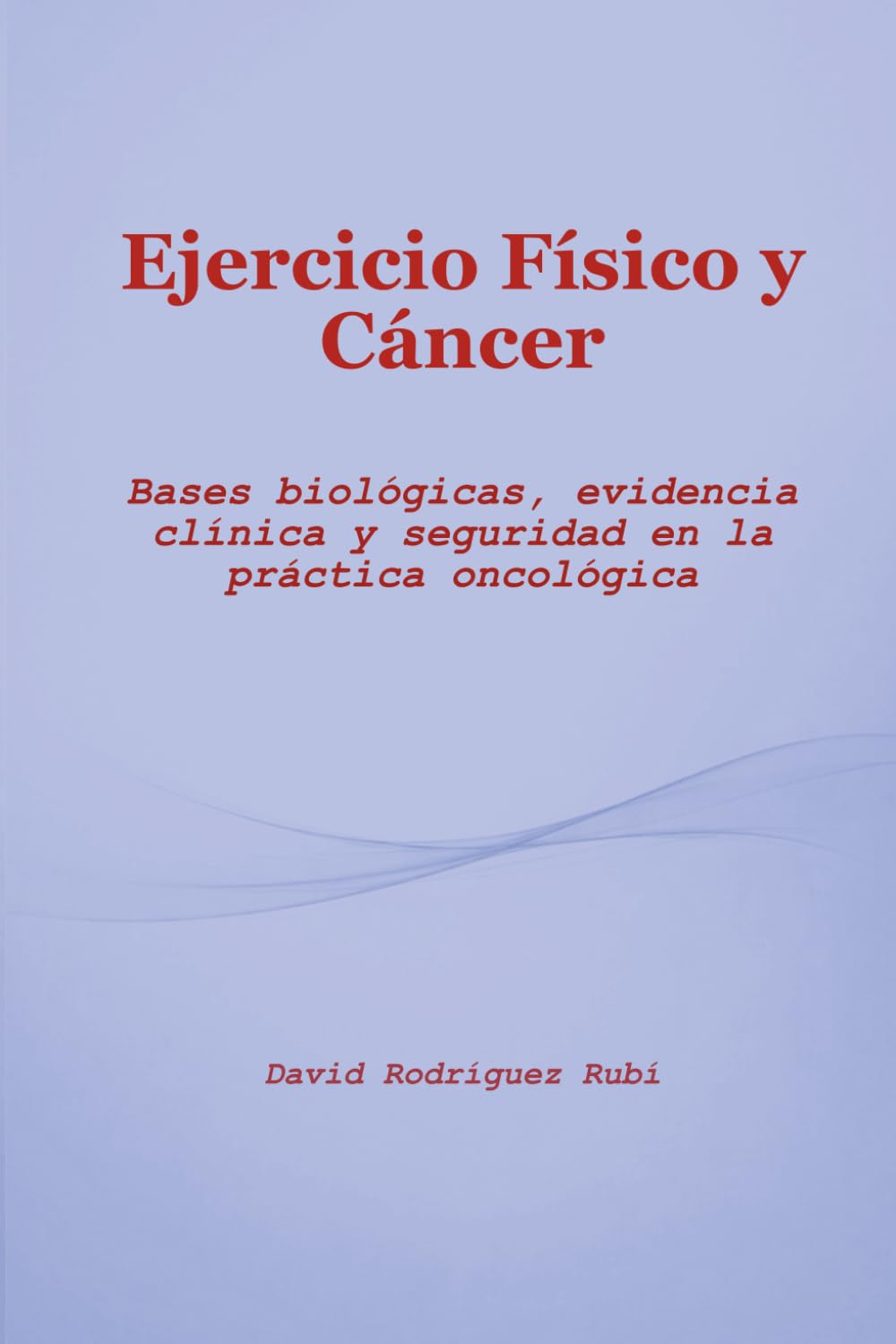 Ejercicio Físico y Cáncer: Bases biológicas, evidencia clínica y seguridad en la práctica oncológica
