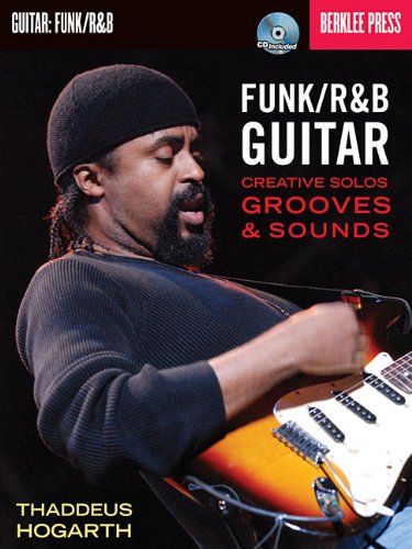 Funk/R & B Guitar: Creative Solos, Grooves & Sounds (Funk R&B Guitar)