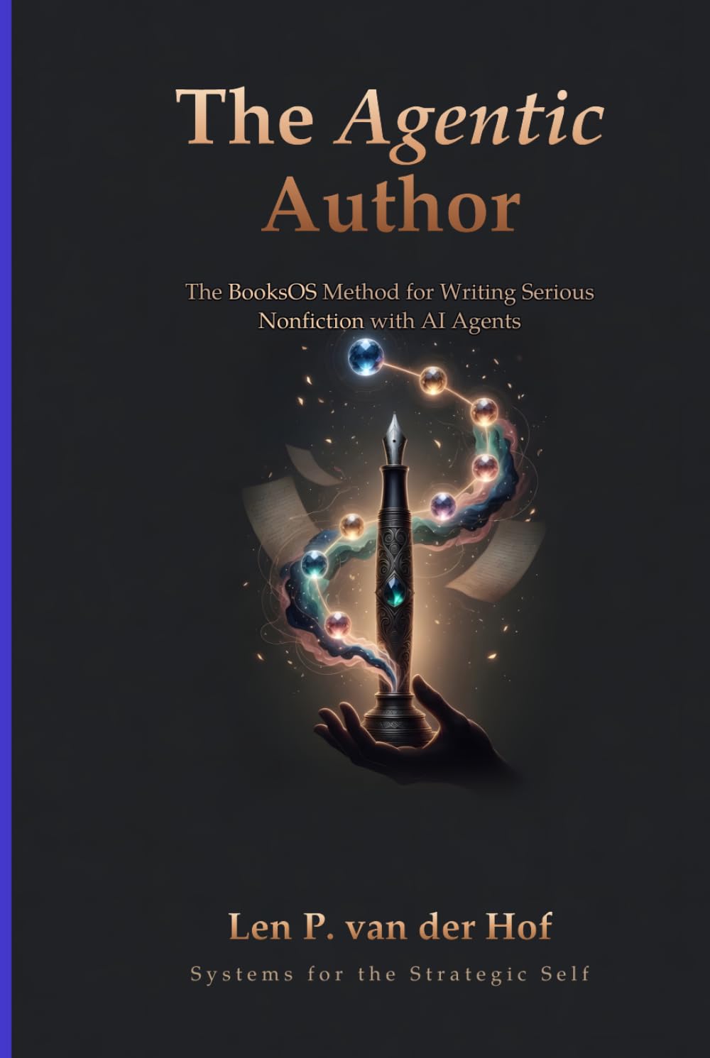 The Agentic Author: The BooksOS Method for Writing Serious Nonfiction with AI Agents (Systems for the Strategic Self)
