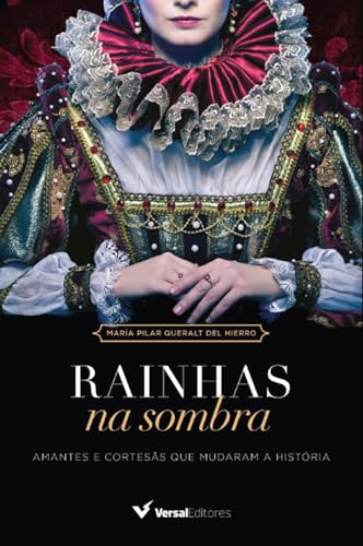 Rainhas na sombra: amantes e cortesãs que mudaram a história