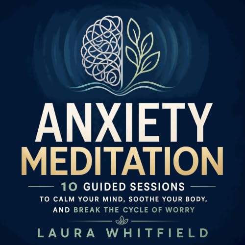 『Anxiety Meditation: 10 Guided Sessions to Calm Your Mind, Soothe Your Body, and Break the Cycle of Worry』のカバーアート