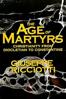 Hardcover The Age of Martyrs: Christianity from Diocletian to Costantine Book