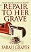 Repair to Her Grave: A Home Repair is Homicide Mystery