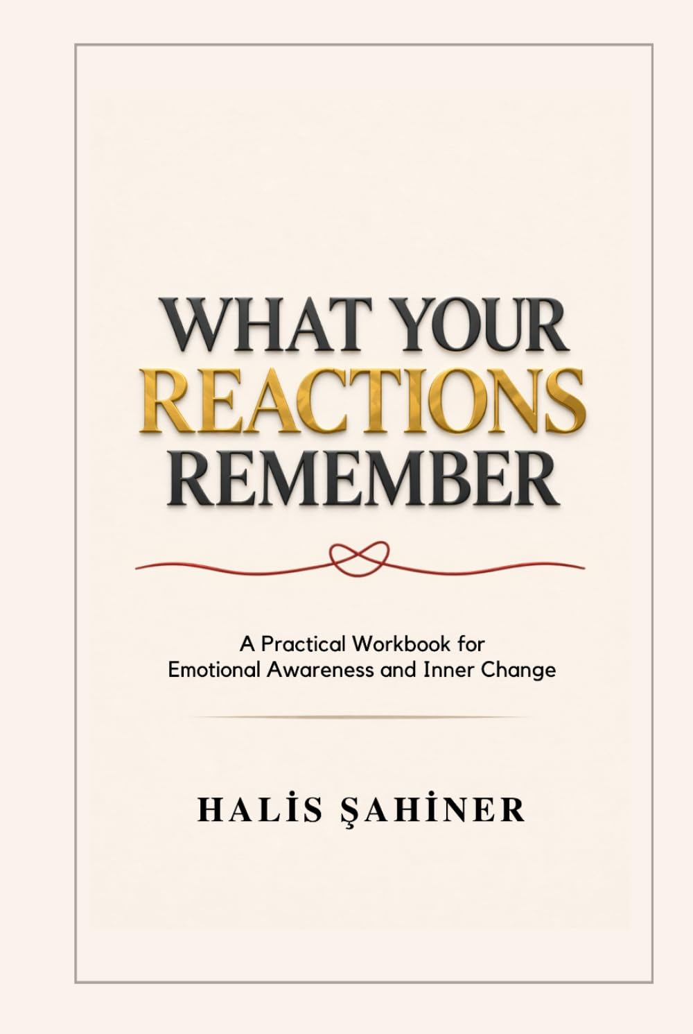 What Your Reactions Remember: A Practical Workbook for Emotional Awareness and Inner Change