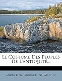  Le Costume Des Peuples de L\'Antiquite...