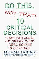 Do This, Not That!: 10 Critical Decisions That Can Make Or Break Your Real Estate Investment null Book Cover