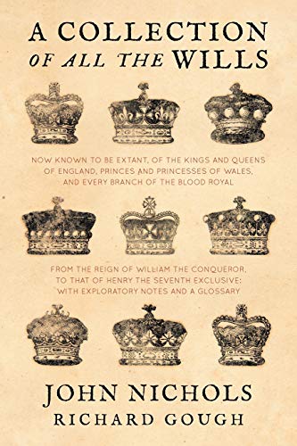Télécharger A Collection of All the Wills, Now Known to Be Extant, of the Kings and Queens of England, Princes a Gratuit
