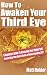 How To Awaken Your Third Eye: A Beginners Guide To Accessing Your Higher Self Contacting Your Spirit Guide & Understanding ESP