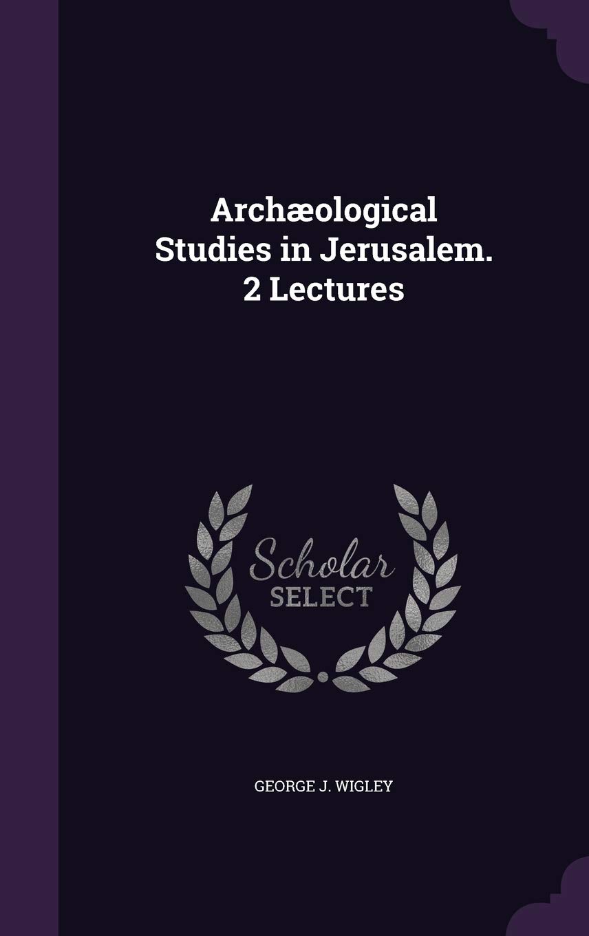 Archæological Studies in Jerusalem. 2 Lectures