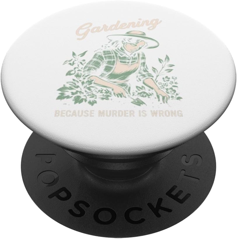 Gardening Because Murder is Wrong Funny Garden Plant Humor PopSockets Adhesive PopGrip