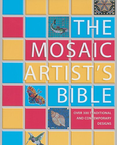 The Mosaic Artist's Bible: 300 Traditional & Contemporary Designs