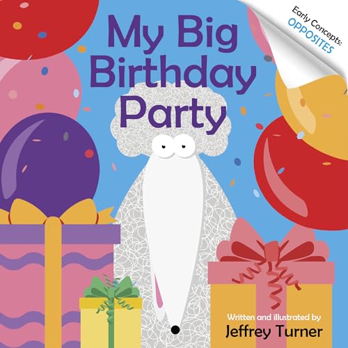 My Big Birthday Party: Early Concepts: Opposites (Doodle the Science Poodle, 4)