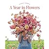Floret Farms A Year in Flowers Designing Gorgeous Arrangements for Every Season Floret Farms x Chronicle Books Hardcover–Illustrated February 11 2020