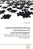 Substitutionsbehandlung bei Personen mit Opioidabhängigkeit: Soziodemographische Veränderungen zwischen 2001 und 2009 im psychiatrisch-ambulanten Versorgungsbereich