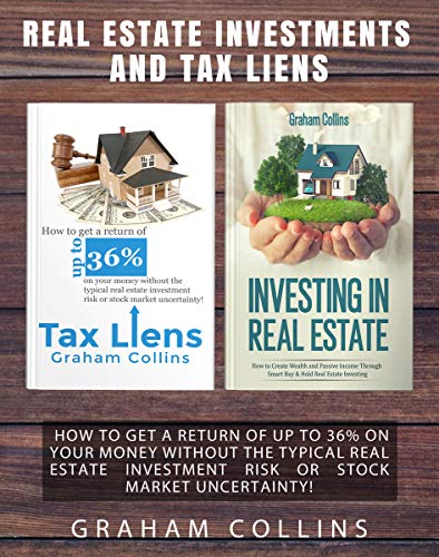 REAL ESTATE INVESTMENT AND TAX LIENS: HOW TO GET A RETURN OF UP TO 36% ON YOUR MONEY WITHOUT THE TYP REAL ESTATE INVESTMENT AND TAX LIENS: HOW TO GET A RETURN OF UP TO 36% ON YOUR MONEY WITHOUT THE TYP