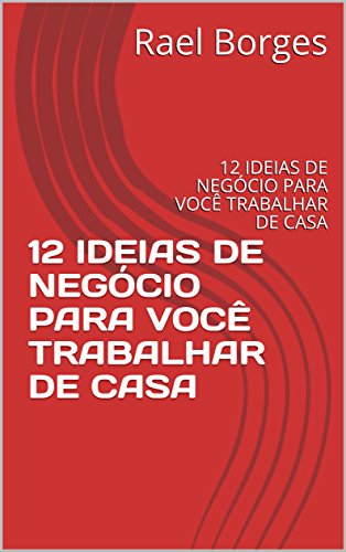 12 IDEIAS DE NEGÓCIO PARA VOCÊ TRABALHAR DE CASA: 12 IDEIAS DE NE...