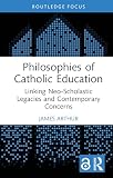 Philosophies of Catholic Education: Linking Neo-Scholastic Legacies and Contemporary Concerns (English Edition)