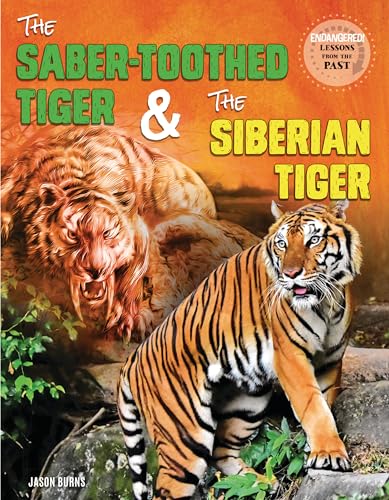The Saber-Toothed Tiger and the Siberian Tiger (Endangered: Lessons from the Past)