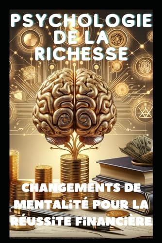 La Psychologie de la Richesse: Changements de Mentalité pour la Réussite Financière (SUCCESS EBOOK) (French Edition)