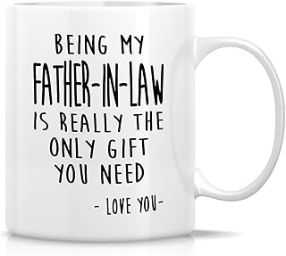 Retreez Funny Mug - Being My Father-In-Law is Really The Only Gift You Need Love You 11 Oz Ceramic Coffee Mugs - Funny, Sa...
