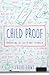 Child Proof: Parenting By Faith, Not Formula