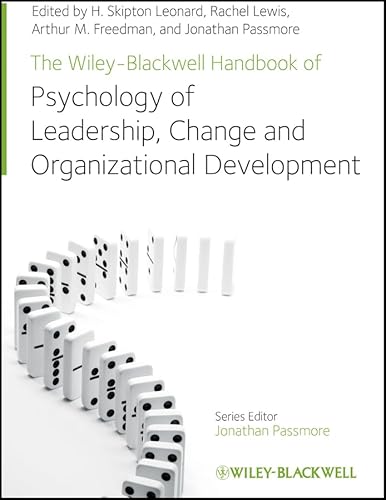 The Wiley-Blackwell Handbook of the Psychology of Leadership, Change, and Organizational Development (Wiley-Blackwell Handbooks in Organizational Psychology)