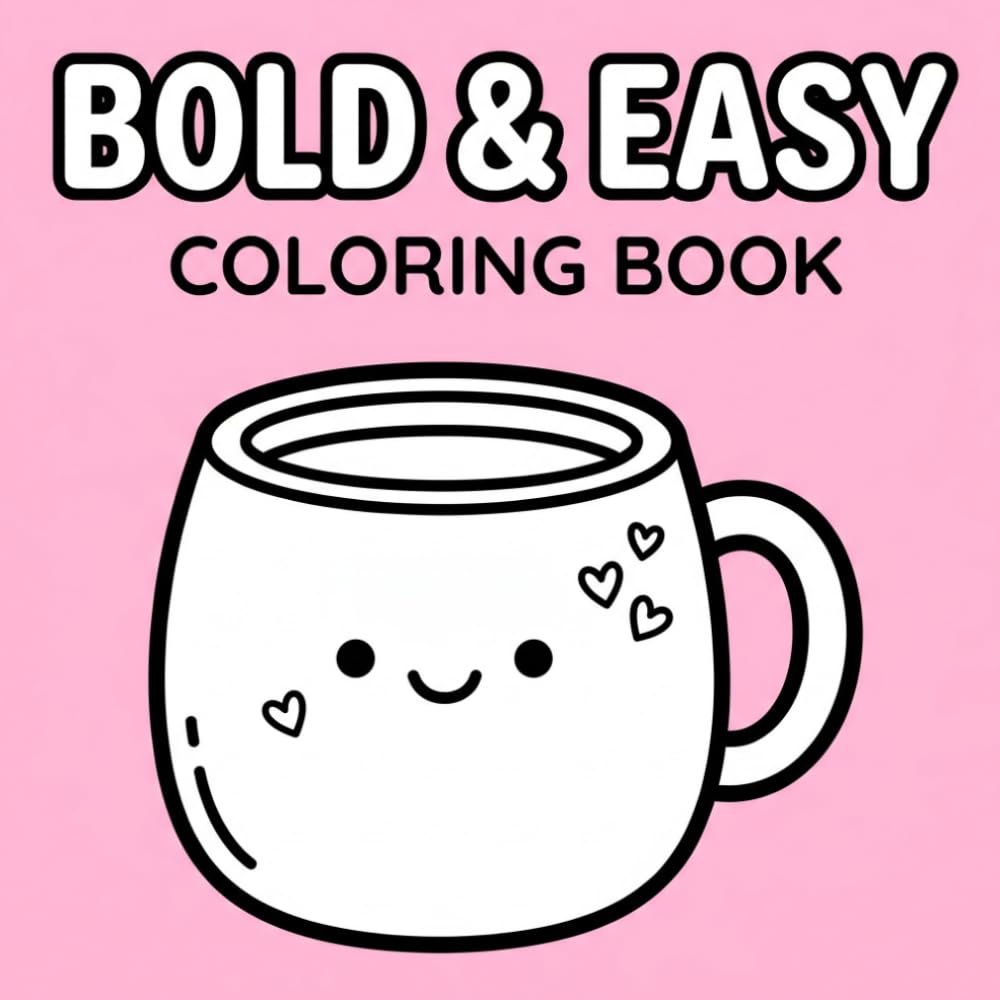 Bold and Easy Coloring Book: 40 Simple, Big and Cute Illustrations for Toddlers and Adults for Stress Relief and Relaxation