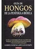 GUIA DE HONGOS DE LA PENINSULA IBERICA (GUIAS DEL NATURALISTA-HONGOS Y PLANTAS CRIPTÓGAMAS)