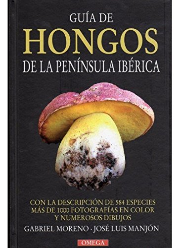 GUIA DE HONGOS DE LA PENINSULA IBERICA (GUIAS DEL NATURALISTA-HONGOS Y PLANTAS CRIPTÓGAMAS) GUIA DE HONGOS DE LA PENINSULA IBERICA (GUIAS DEL NATURALISTA-HONGOS Y PLANTAS CRIPTÓGAMAS)