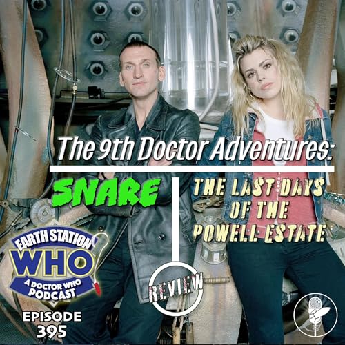 Earth Station Who Reviews &ldquo;Snare&rdquo; & &ldquo;The Last Days of the Powell Estate&rdquo; &ndash; Ninth Doctor & Rose Big Finish Adventures