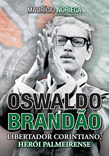 Oswaldo Brandão: Libertador corintiano, herói palmeirense