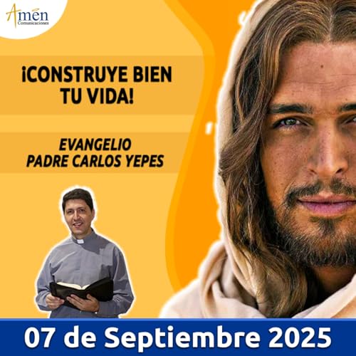 Evangelio De Hoy - 07 Septiembre 2025 - Padre Carlos Yepes