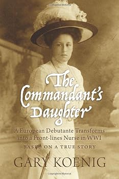Paperback The Commandant's Daughter: A European Debutante Transforms into a Front-lines Nurse in WWI Book