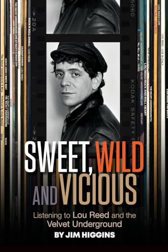 Sweet, Wild and Vicious: Listening to Lou Reed and the Velvet Underground