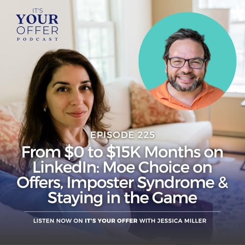 Episode 225: From $0 to $15K Months on LinkedIn: Moe Choice on Offers, Imposter Syndrome & Staying in the Game