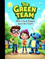 The Green Team: Milo, Lila & Reggie, Save the Town! B0F62HYS43 Book Cover