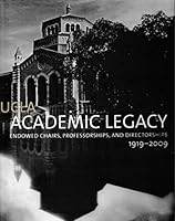 UCLA Academic Legacy Endowed Chairs, Professorships, and Directorships 1919-2009 B01MATAJ2W Book Cover