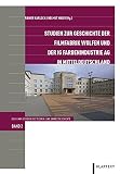 Studien zur Geschichte der Filmfabrik Wolfen und der IG Farbenindustrie AG in Mitteldeutschland