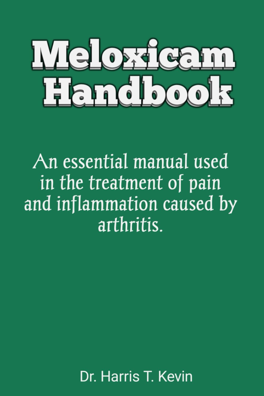 Meloxicam Handbook An essential manual used in the