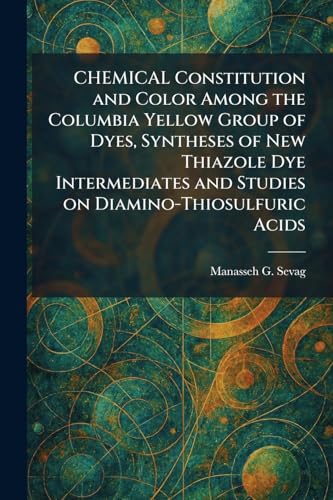CHEMICAL Constitution and Color Among the Columbia Yellow Group of Dyes, Syntheses of New Thiazole Dye Intermediates and Studies on Diamino-Thiosulfuric Acids