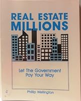 Real Estate Millions: Let the Government Pay Your Way 0933301642 Book Cover