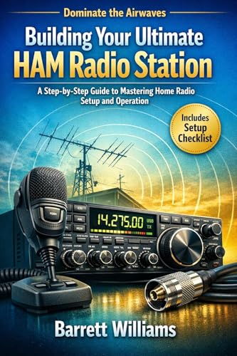 Building Your Ultimate HAM Radio Station: A Step-by-Step Guide to Mastering Home Radio Setup and Operation (The Practical Ham Radio Operator)