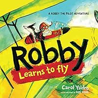 Robby Learns to Fly: A Robby the Pilot Adventure 173216472X Book Cover