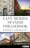 Easy Merida City Spanish Phrasebook : 800+ Easy-to-Use Phrases written by a Local (Greater Than a Tourist: Worldwide Travel Tips from Locals with Local ... Cultural Insights, and Authentic Exper)