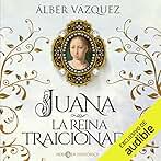 Juana, la reina traicionada