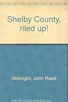 Shelby County, riled up! B0006XSUZS Book Cover